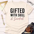 Gifted With Skill And Sawdust T-Shirt