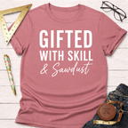 Gifted With Skill And Sawdust T-Shirt