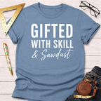 Gifted With Skill And Sawdust T-Shirt