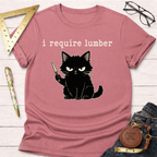 I Require Lumber Angry Cat T-Shirt