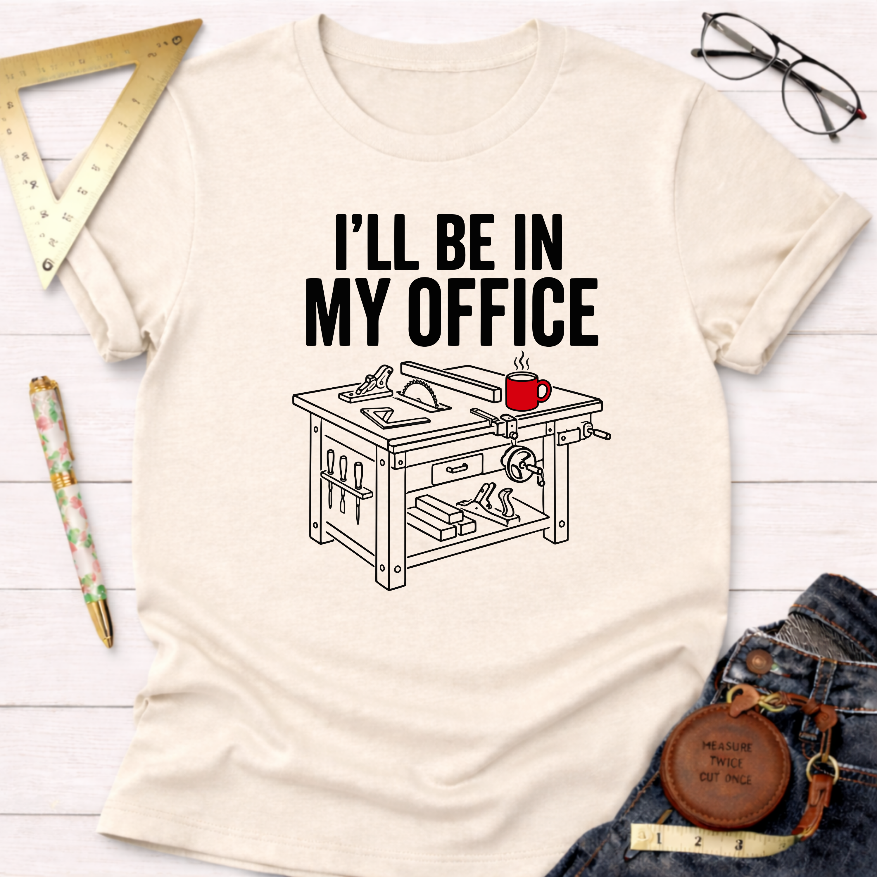 I'll Be In My Office Saw Table Workshop T-Shirt