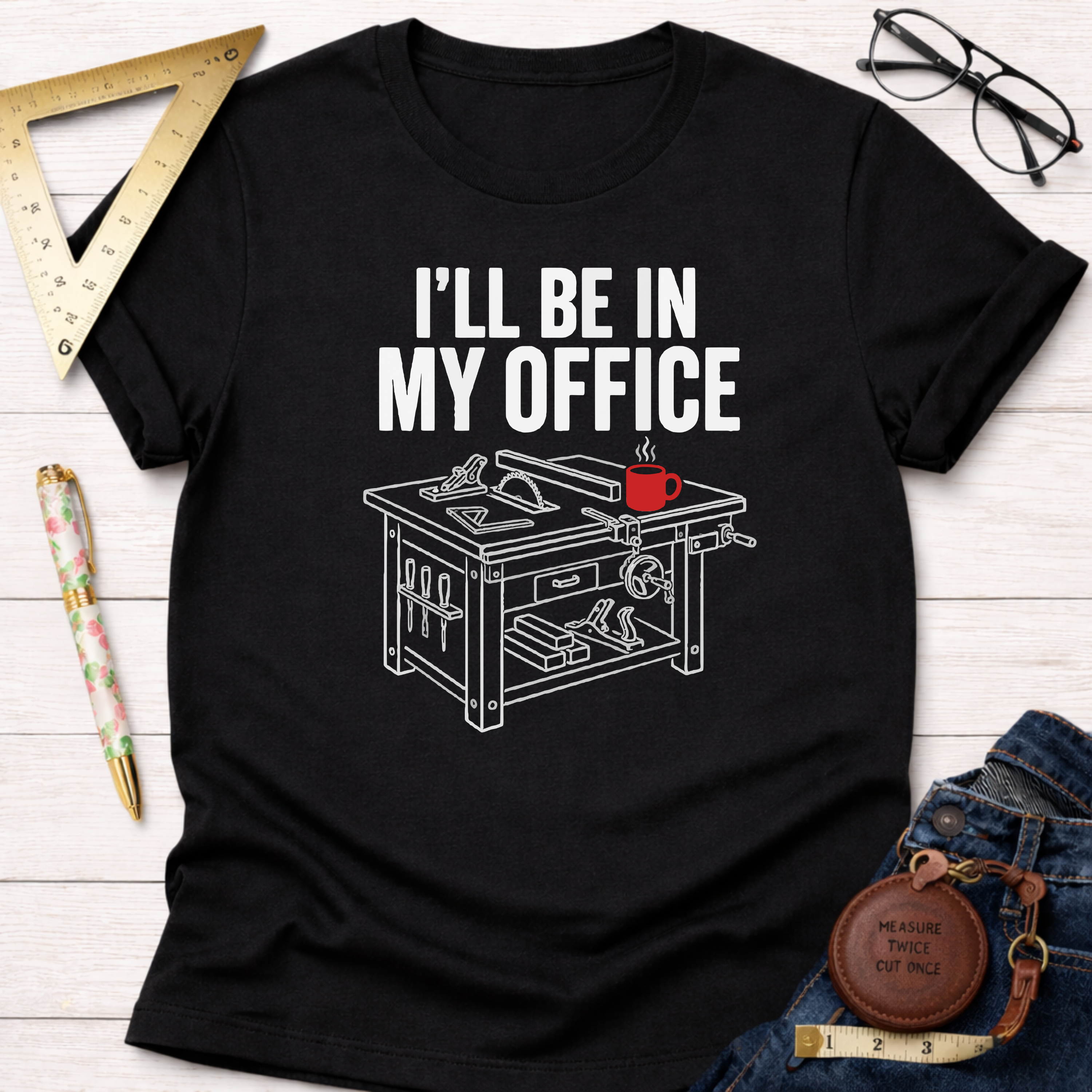 I'll Be In My Office Saw Table Workshop T-Shirt
