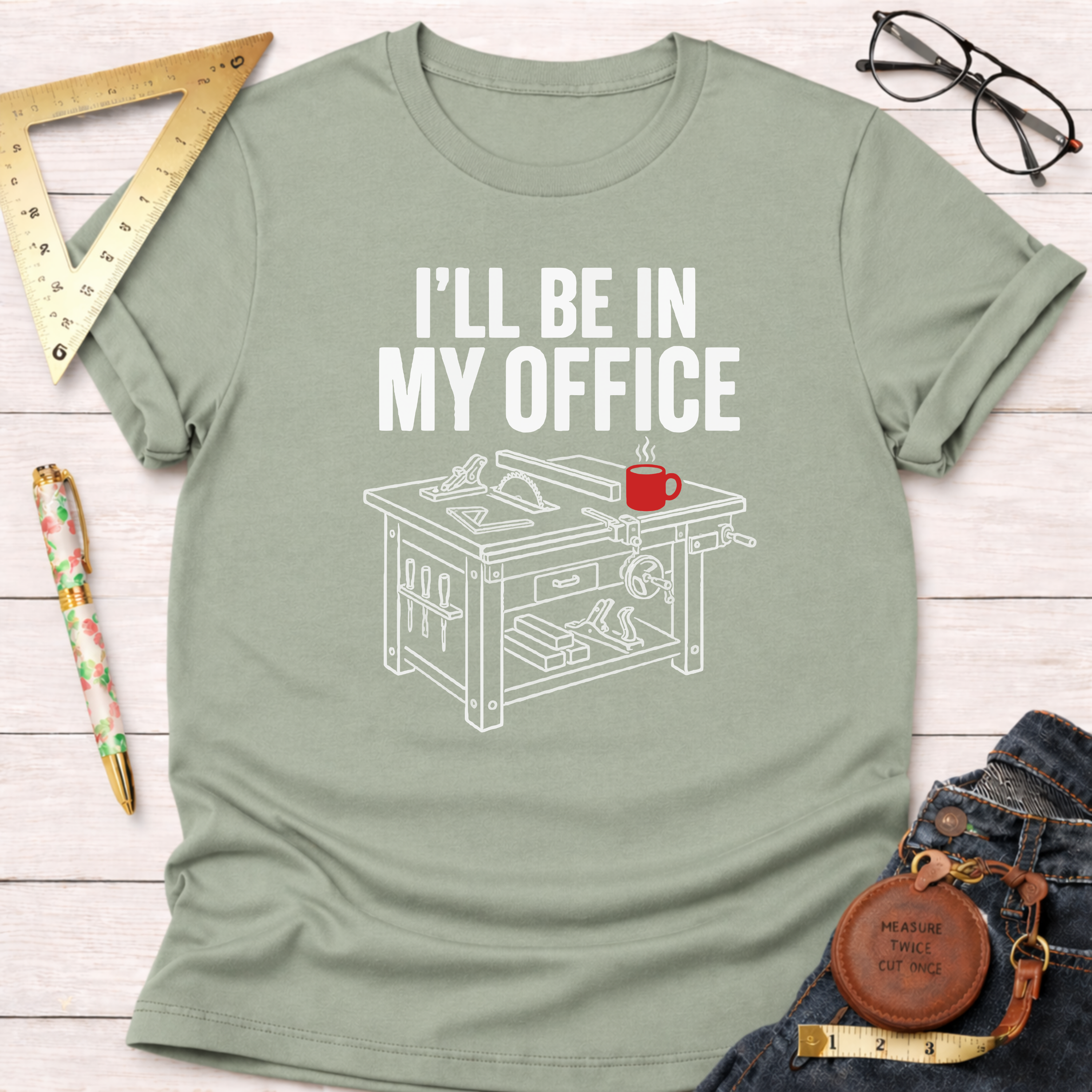 I'll Be In My Office Saw Table Workshop T-Shirt