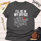 I'll Be In My Office Saw Table Workshop T-Shirt