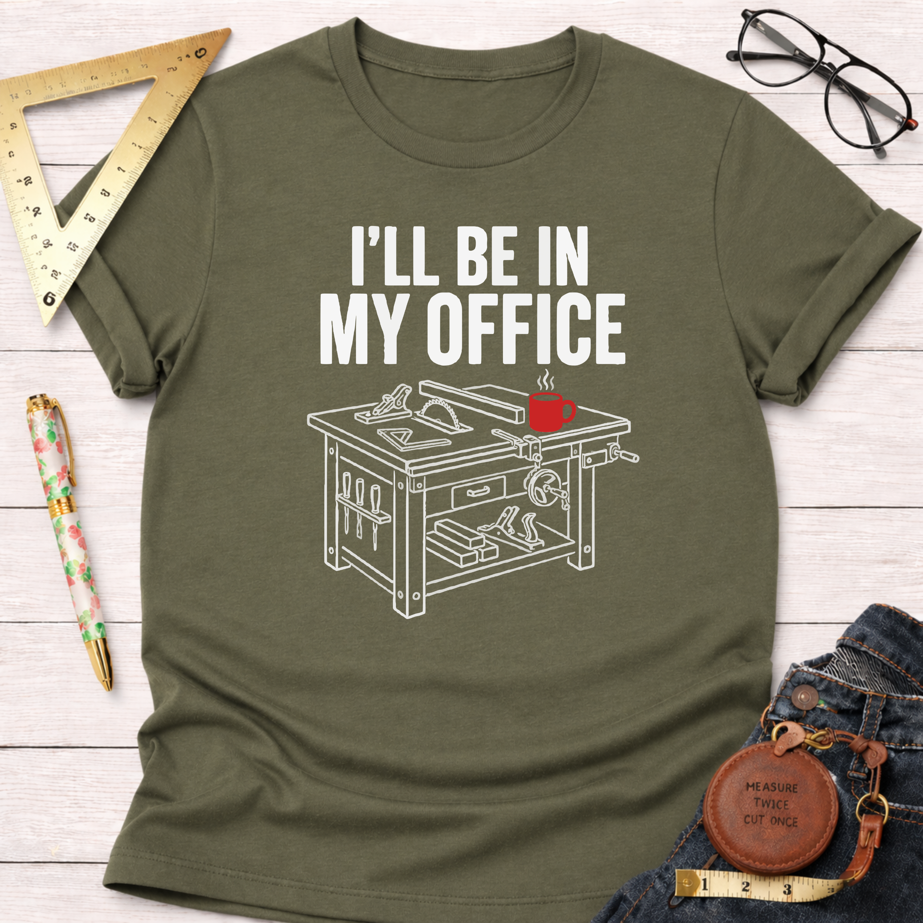 I'll Be In My Office Saw Table Workshop T-Shirt