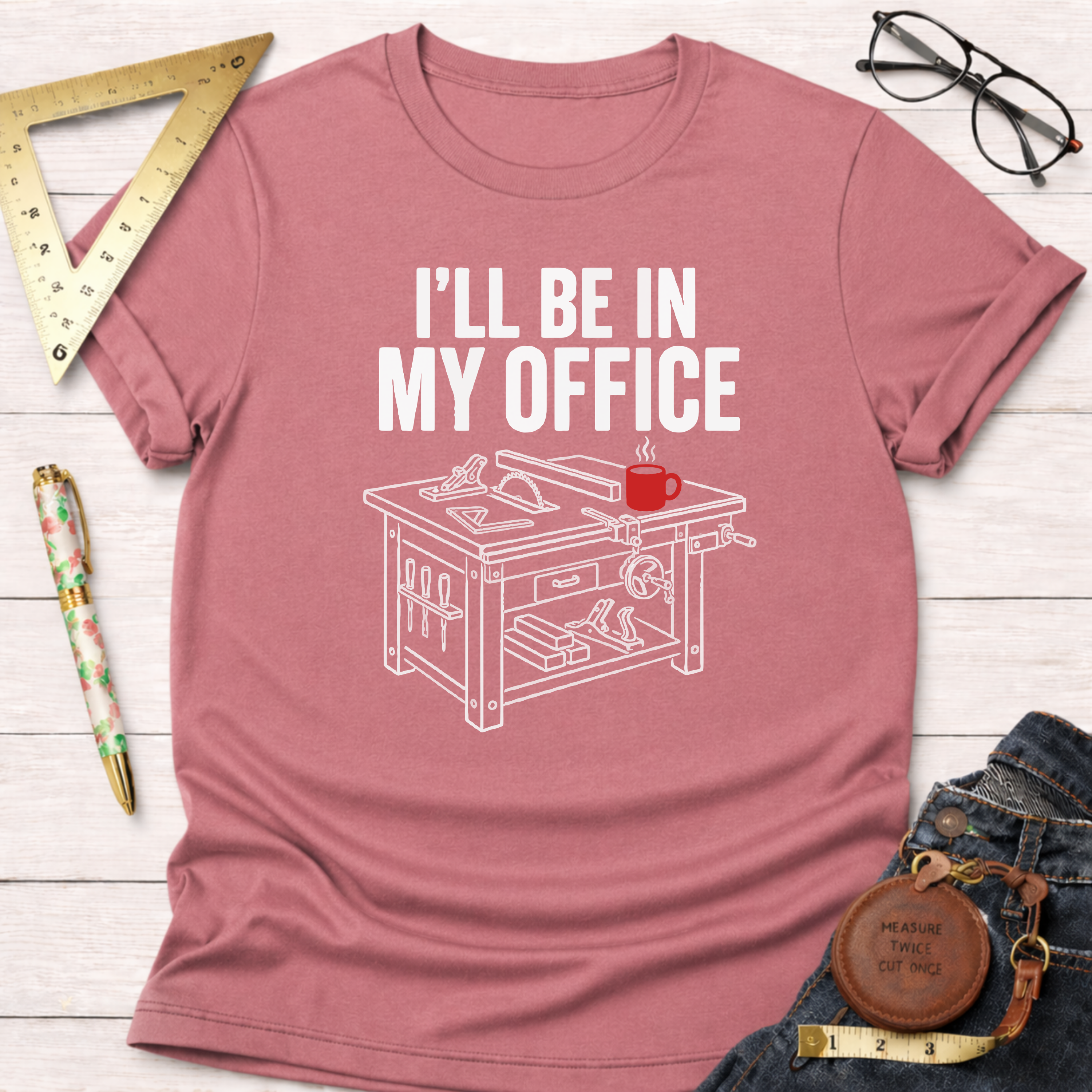 I'll Be In My Office Saw Table Workshop T-Shirt