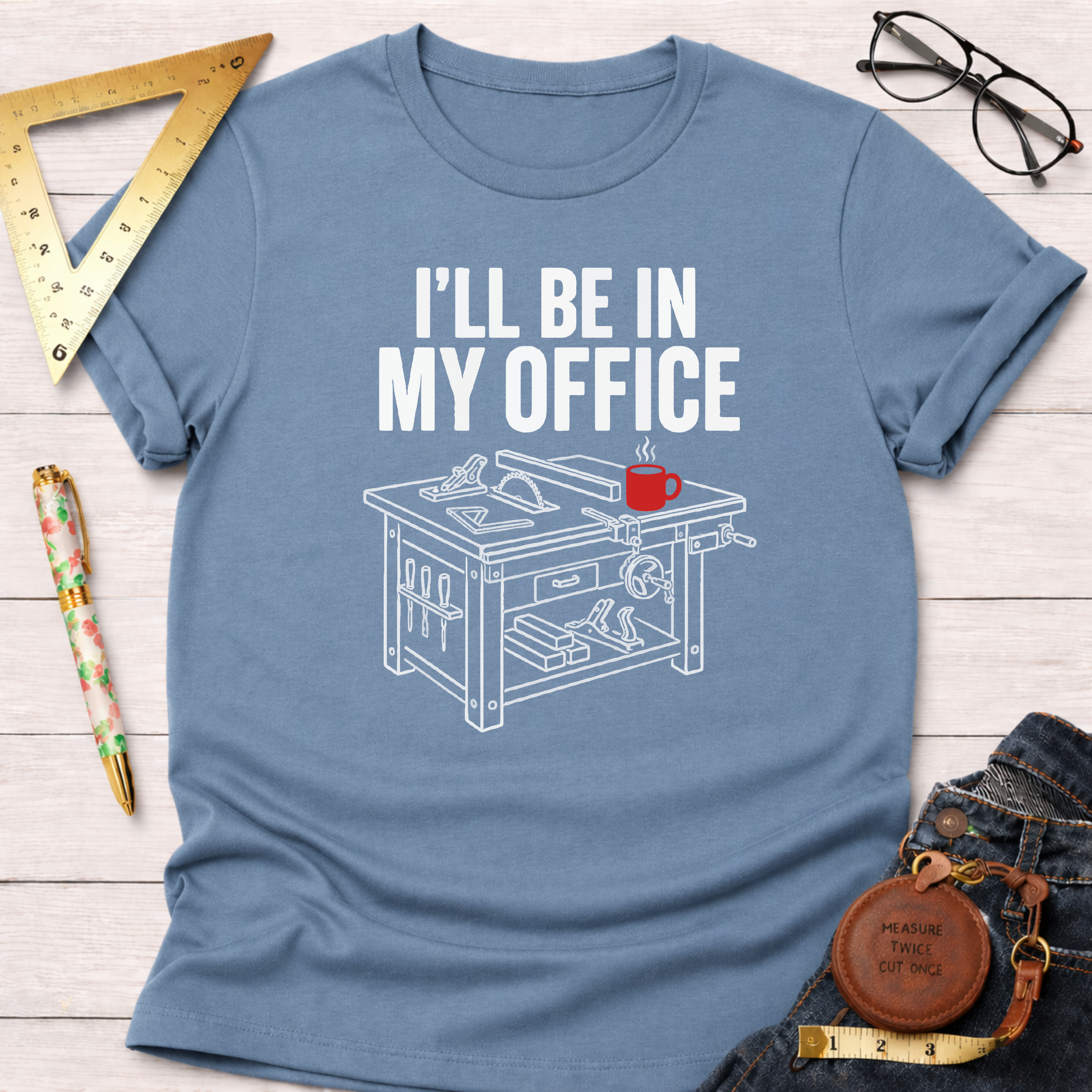 I'll Be In My Office Saw Table Workshop T-Shirt