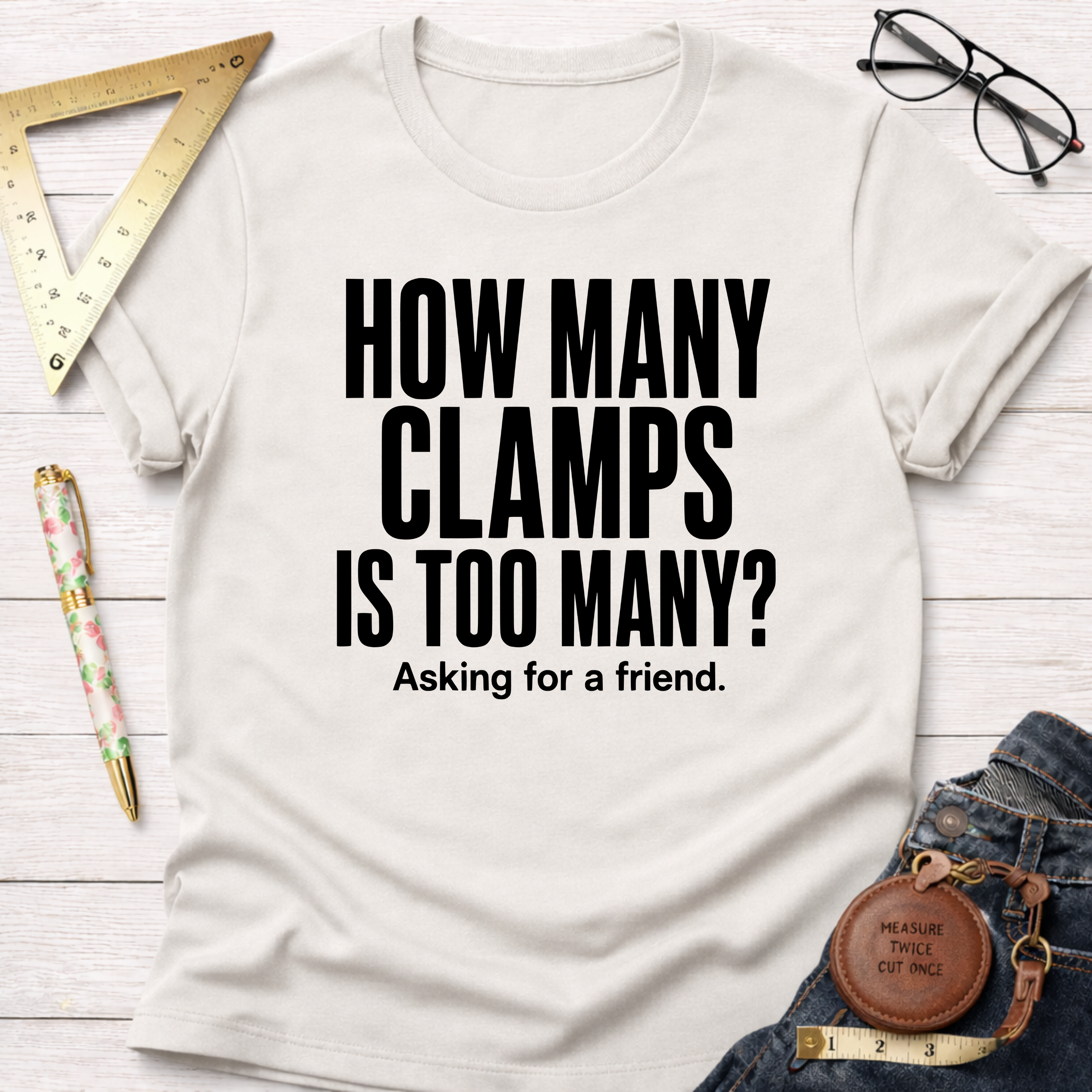 How Many Clamps Is Too Many? Asking For A Friend. T-Shirt