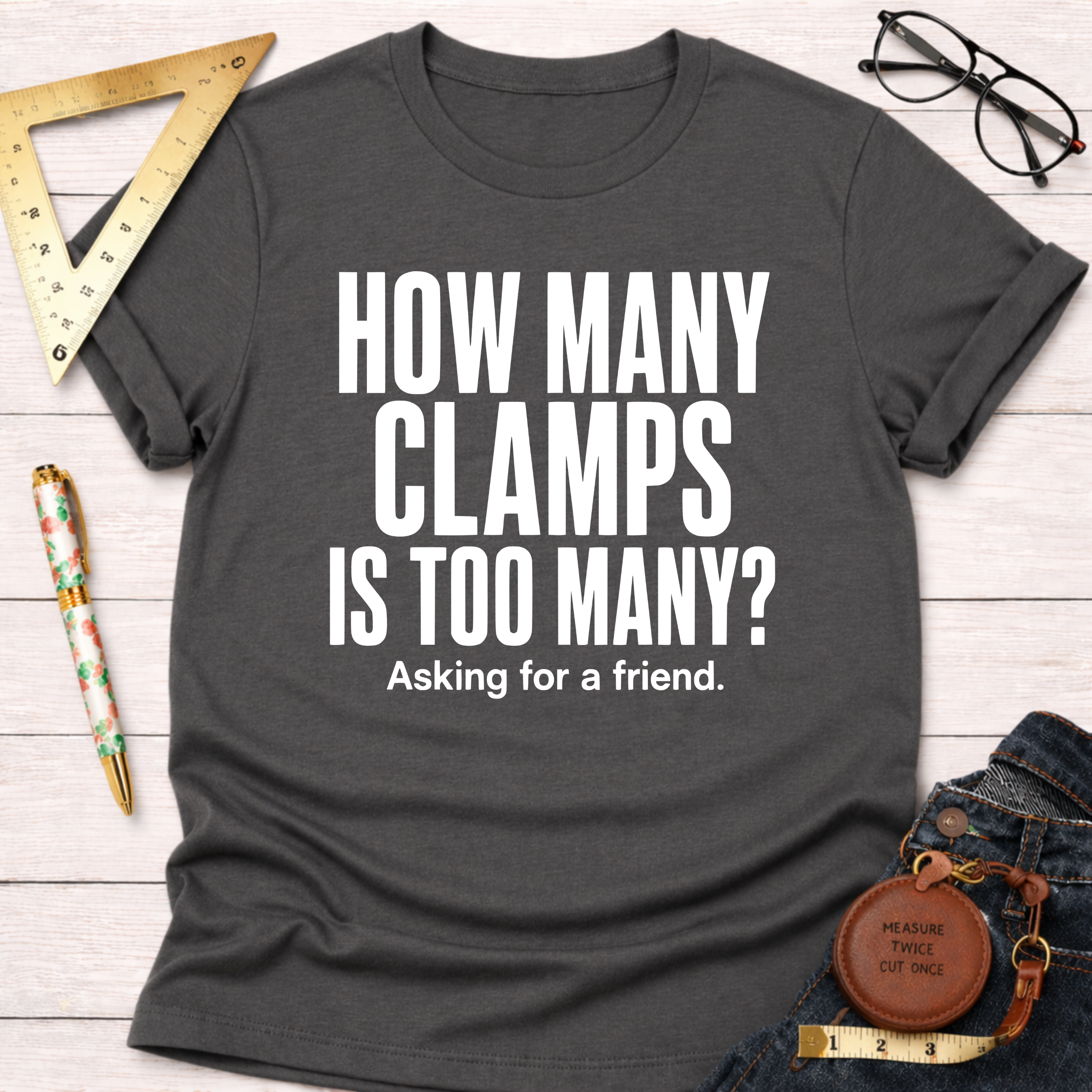How Many Clamps Is Too Many? Asking For A Friend. T-Shirt