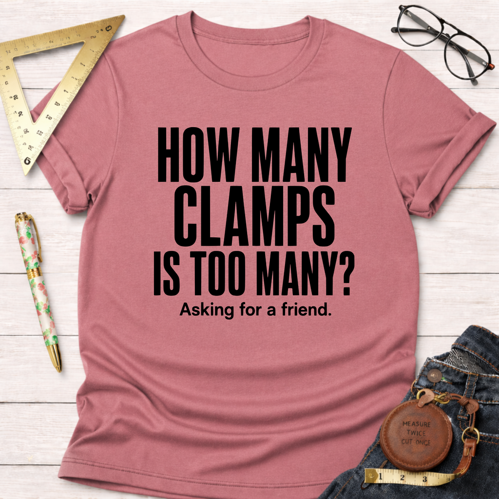 How Many Clamps Is Too Many? Asking For A Friend. T-Shirt