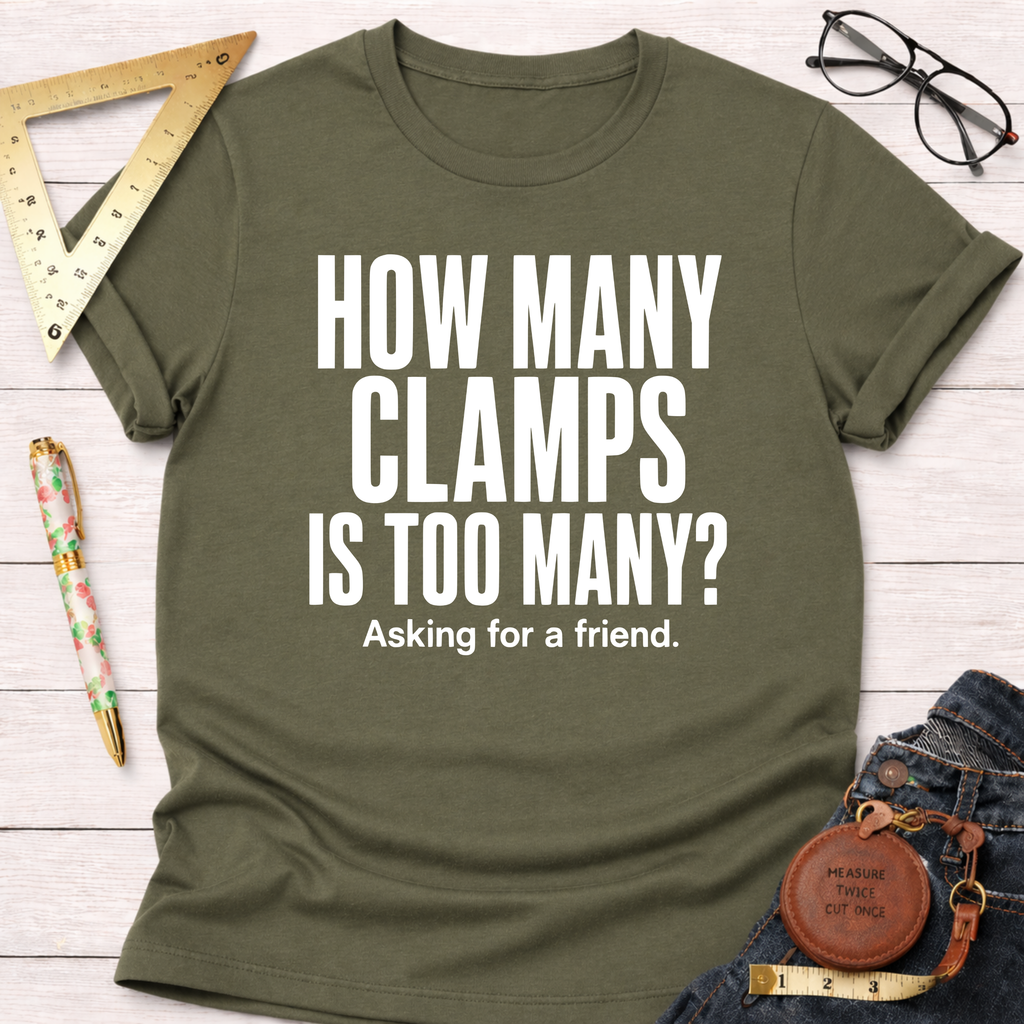How Many Clamps Is Too Many? Asking For A Friend. T-Shirt