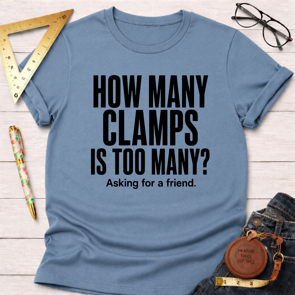 How Many Clamps Is Too Many? Asking For A Friend. T-Shirt