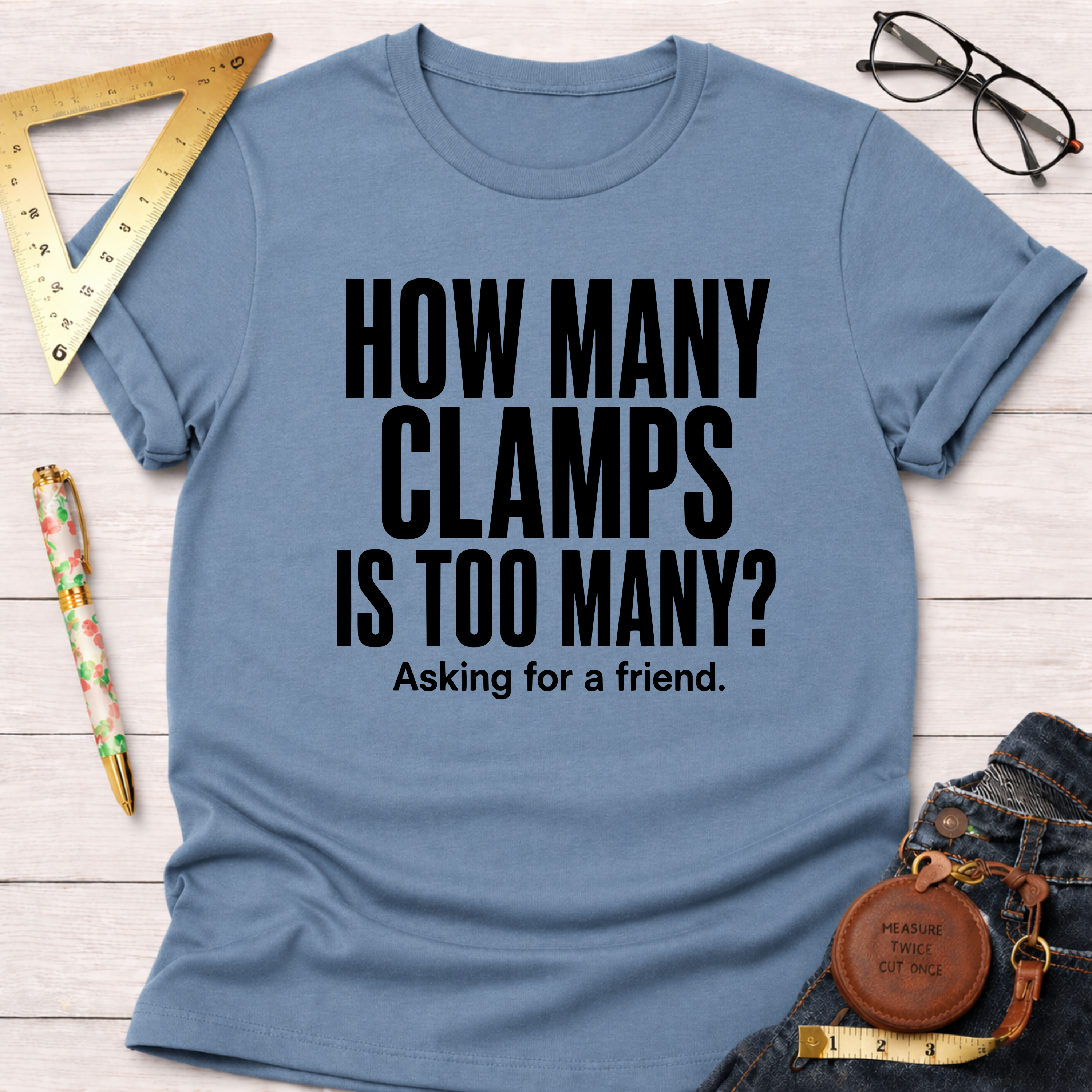 How Many Clamps Is Too Many? Asking For A Friend. T-Shirt