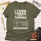 I Turn Trees Into Things T-Shirt