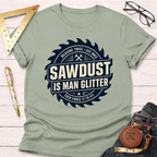 Sawdust Is Man Glitter T-Shirt