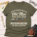Never Underestimate An Old Man Woodworking In His 60's T-Shirt