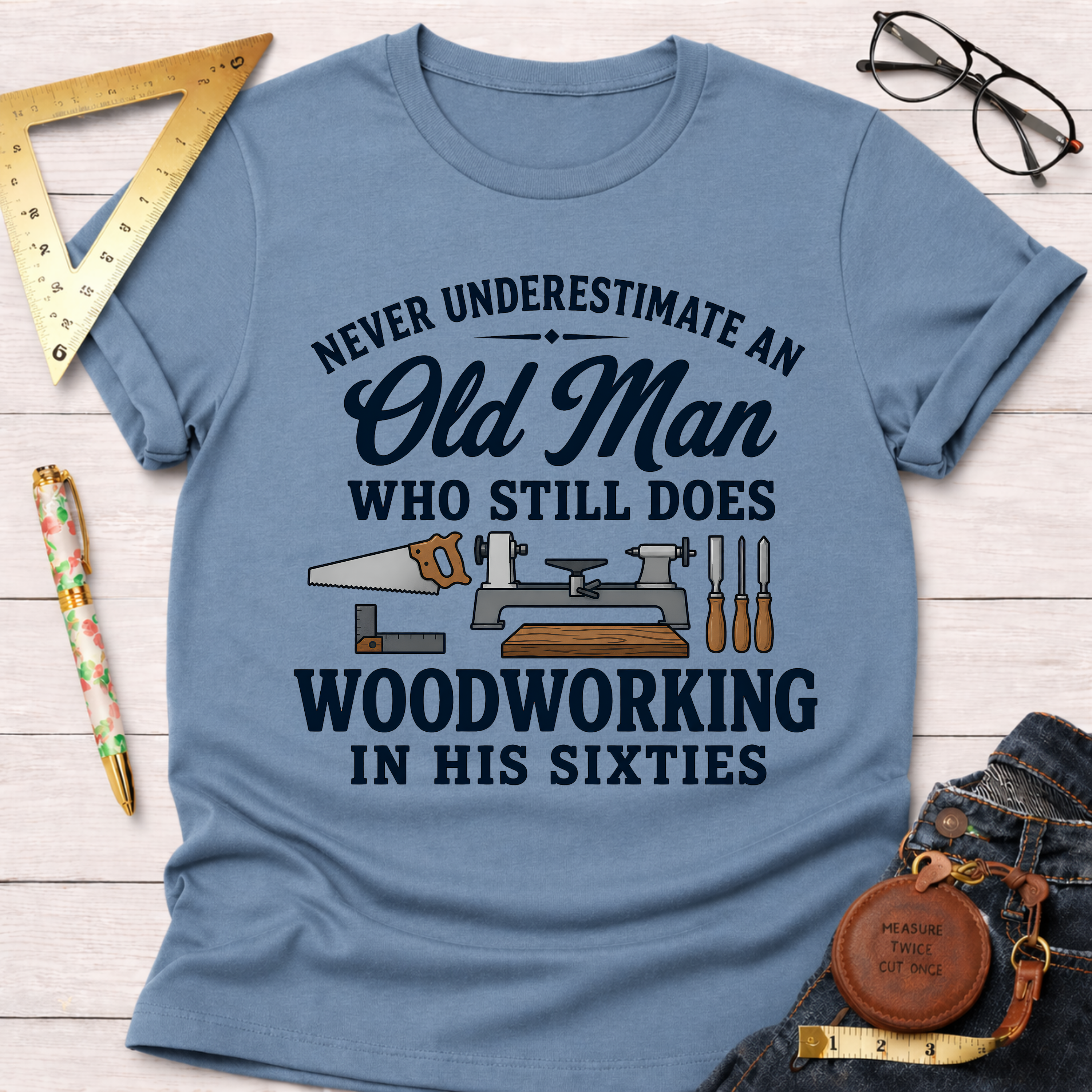 Never Underestimate An Old Man Woodworking In His 60's T-Shirt