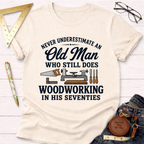 Never Underestimate An Old Man Woodworking In His 70's T-Shirt