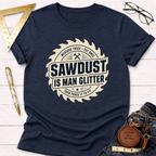 Sawdust Is Man Glitter T-Shirt