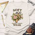 Soft Doesn't Mean Weak T-Shirt