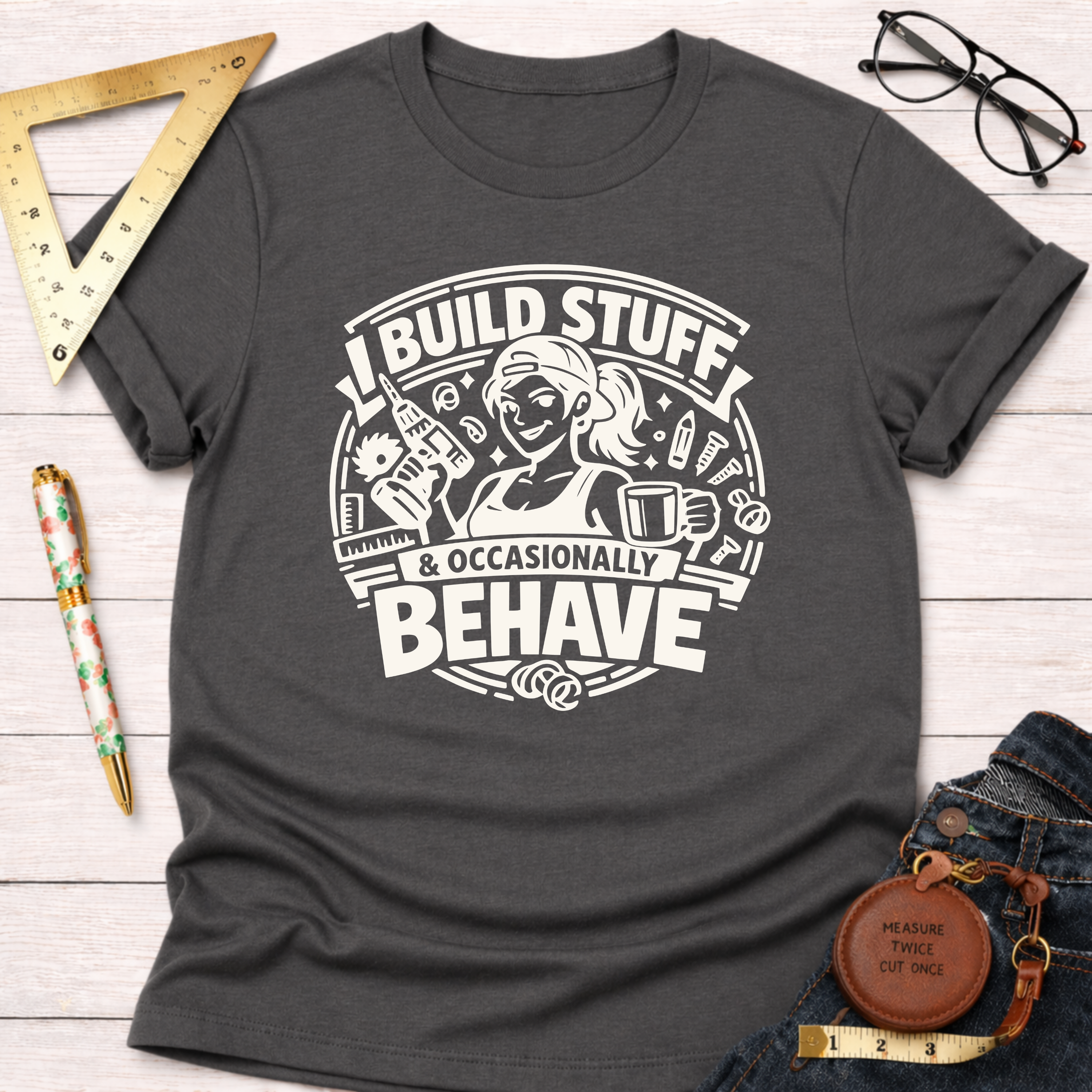 I Build Stuff & Occasionally Behave T-Shirt