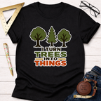 I Turn Trees Into Things T-Shirt