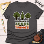 I Turn Trees Into Things T-Shirt