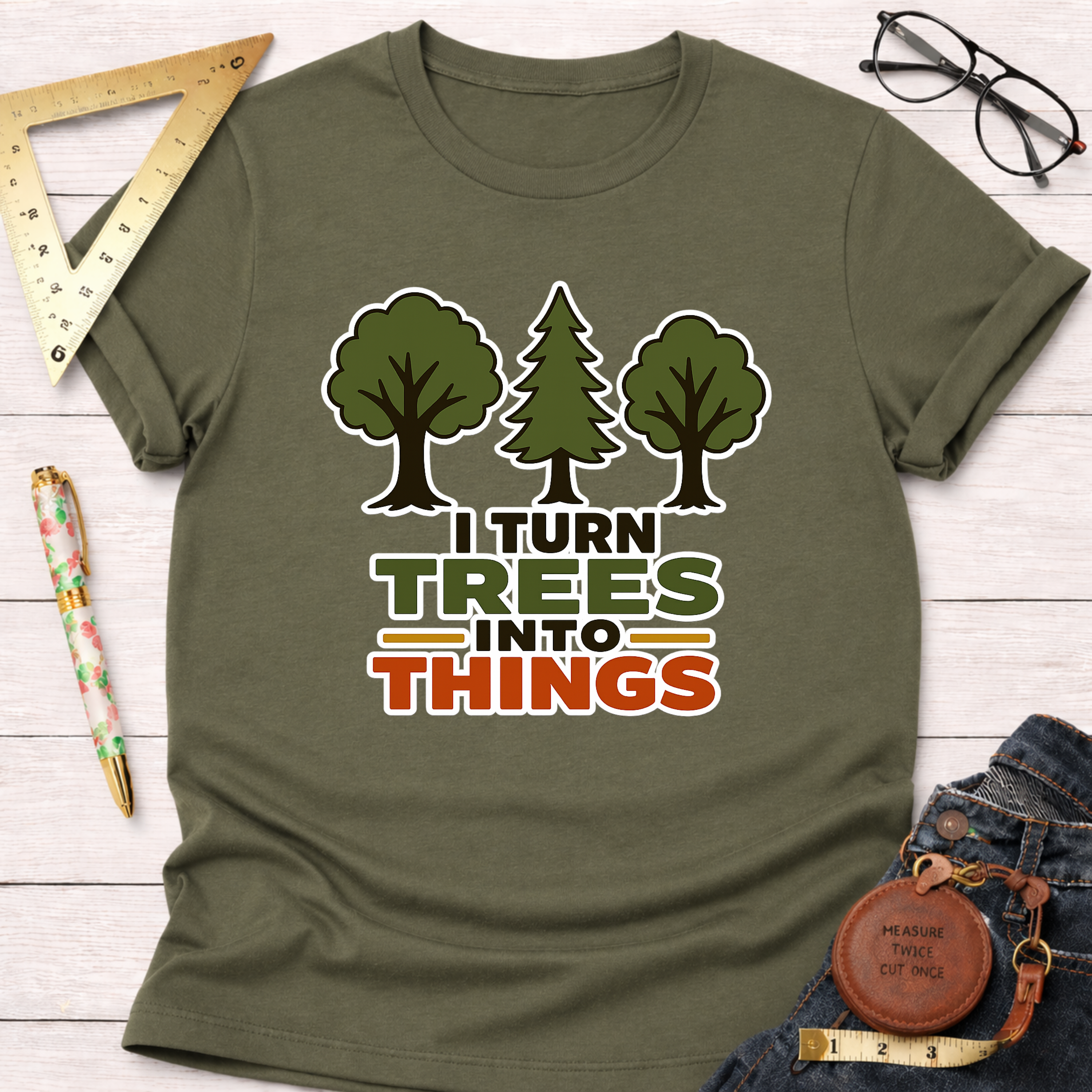 I Turn Trees Into Things T-Shirt