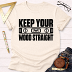 Keep Your Wood Straight funny woodworking t-shirt – Sawdust & Ponytails (view 3)