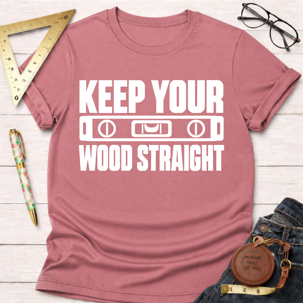 Keep Your Wood Straight funny woodworking t-shirt – Sawdust & Ponytails (view 2)