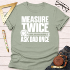 Measure Twice Ask Dad Once funny woodworking t-shirt – Sawdust & Ponytails (view 9)