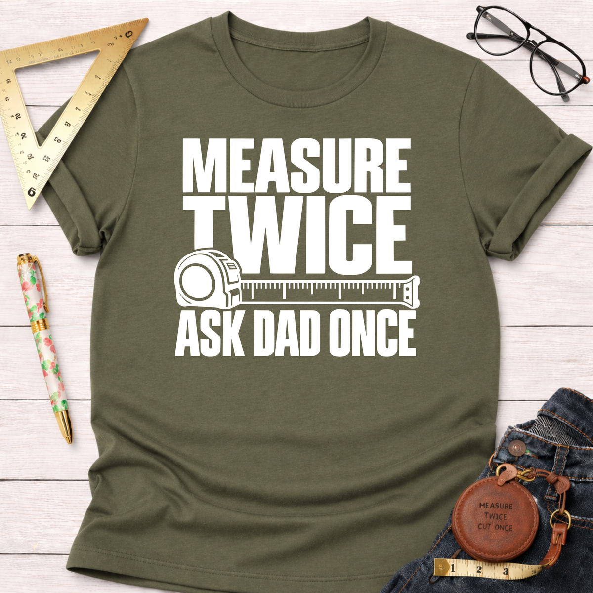 Measure Twice Ask Dad Once funny woodworking t-shirt – Sawdust & Ponytails (view 7)