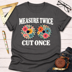 Measure Twice Cut Once floral woodworking t-shirt – Sawdust & Ponytails (view 8)