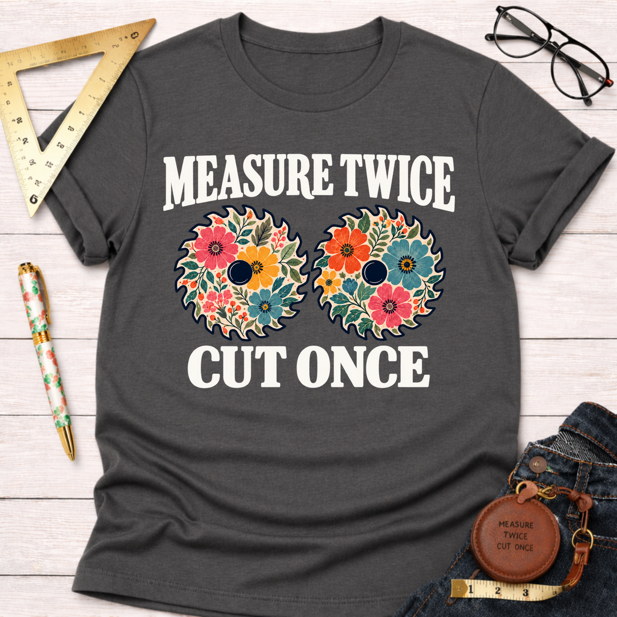 Measure Twice Cut Once floral woodworking t-shirt – Sawdust & Ponytails (view 8)