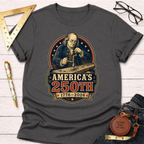 Charcoal gray cotton t-shirt with a graphic of Benjamin Franklin woodworking, "America's 250th 1776-2026.