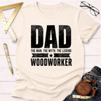 Cream t-shirt with "Dad The Man The Myth The Legend Woodworker" in black distressed text.