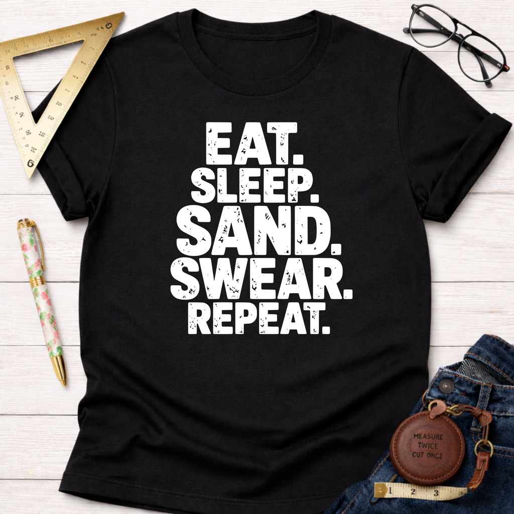 Black cotton t-shirt with "EAT. SLEEP. SAND. SWEAR. REPEAT." in white text.