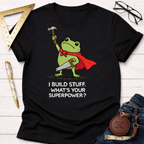 I Build Stuff. What's Your Superpower? T-Shirt