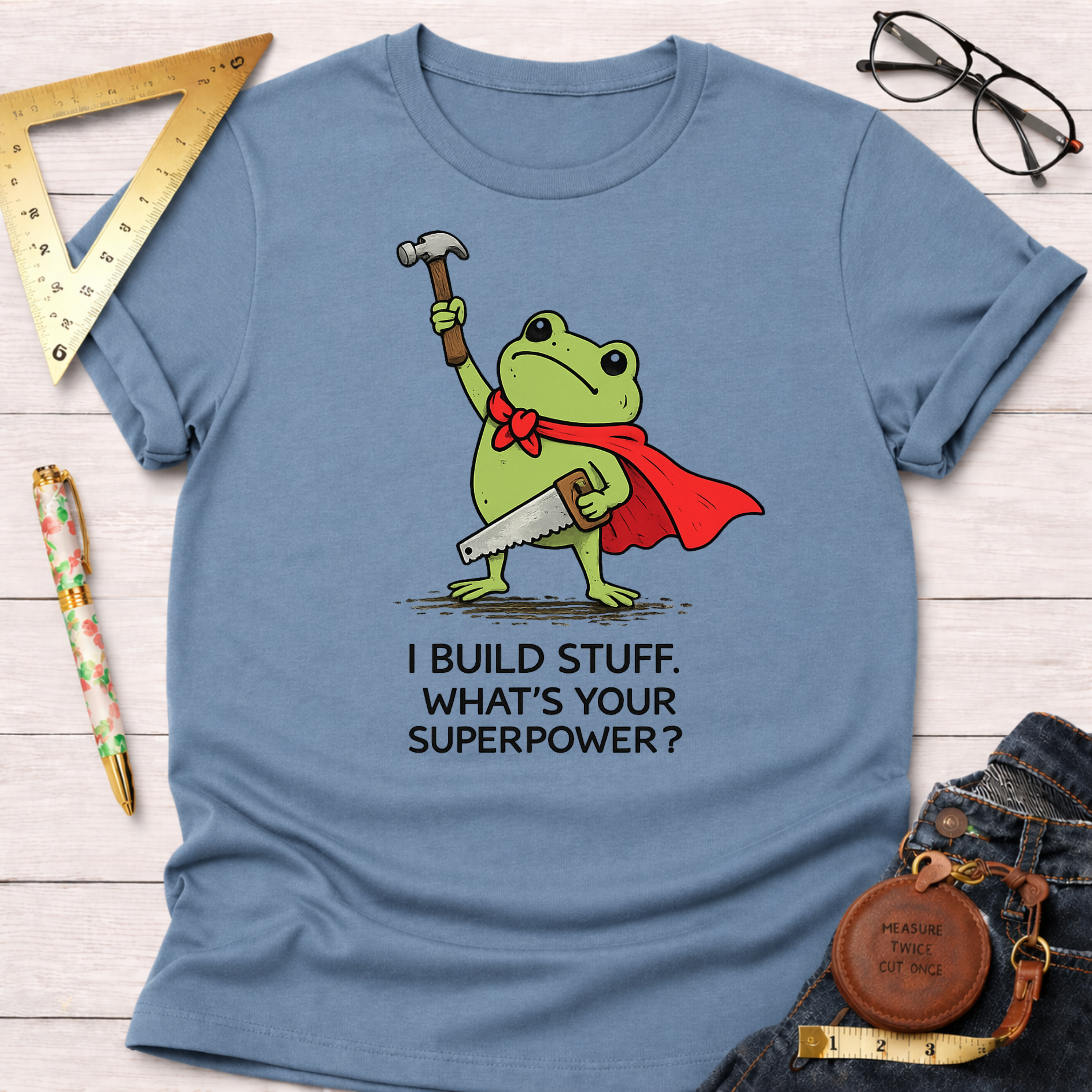 I Build Stuff. What's Your Superpower? T-Shirt