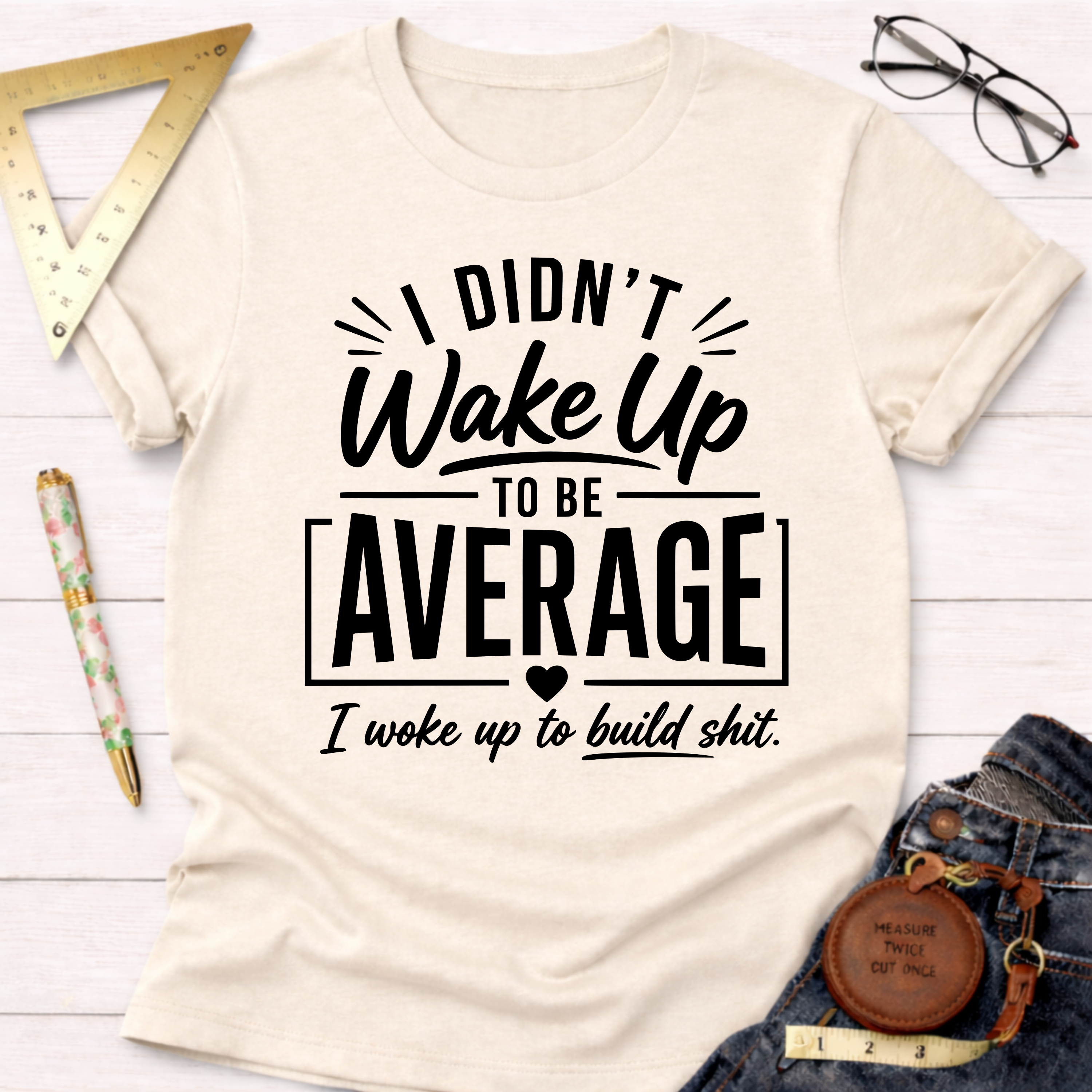 I Didn't Wake Up To Be Average T-Shirt