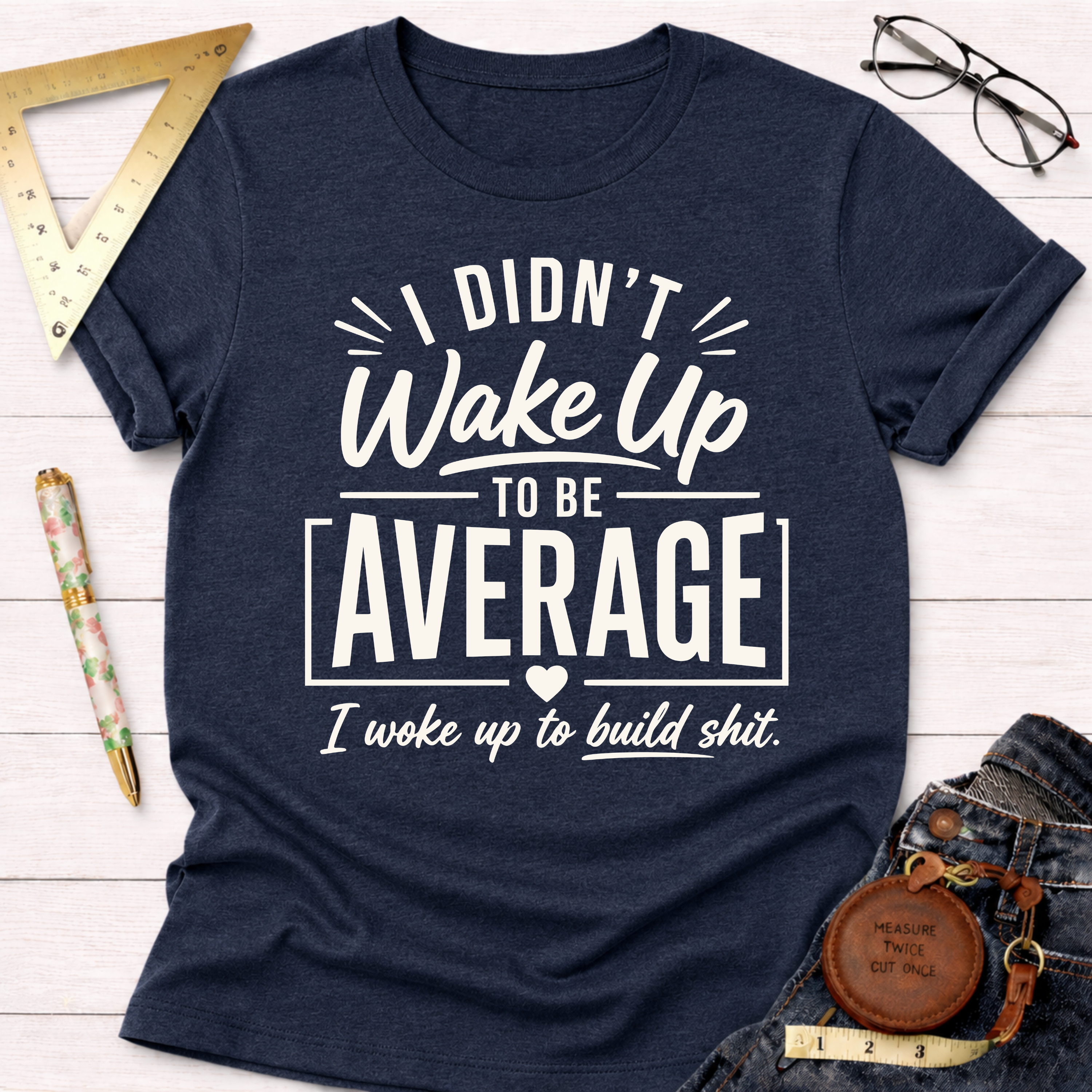 I Didn't Wake Up To Be Average T-Shirt