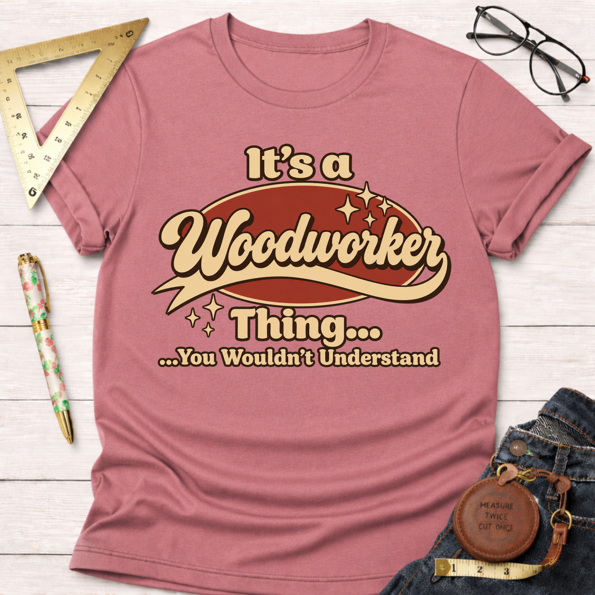 It's A Woodworker Thing
