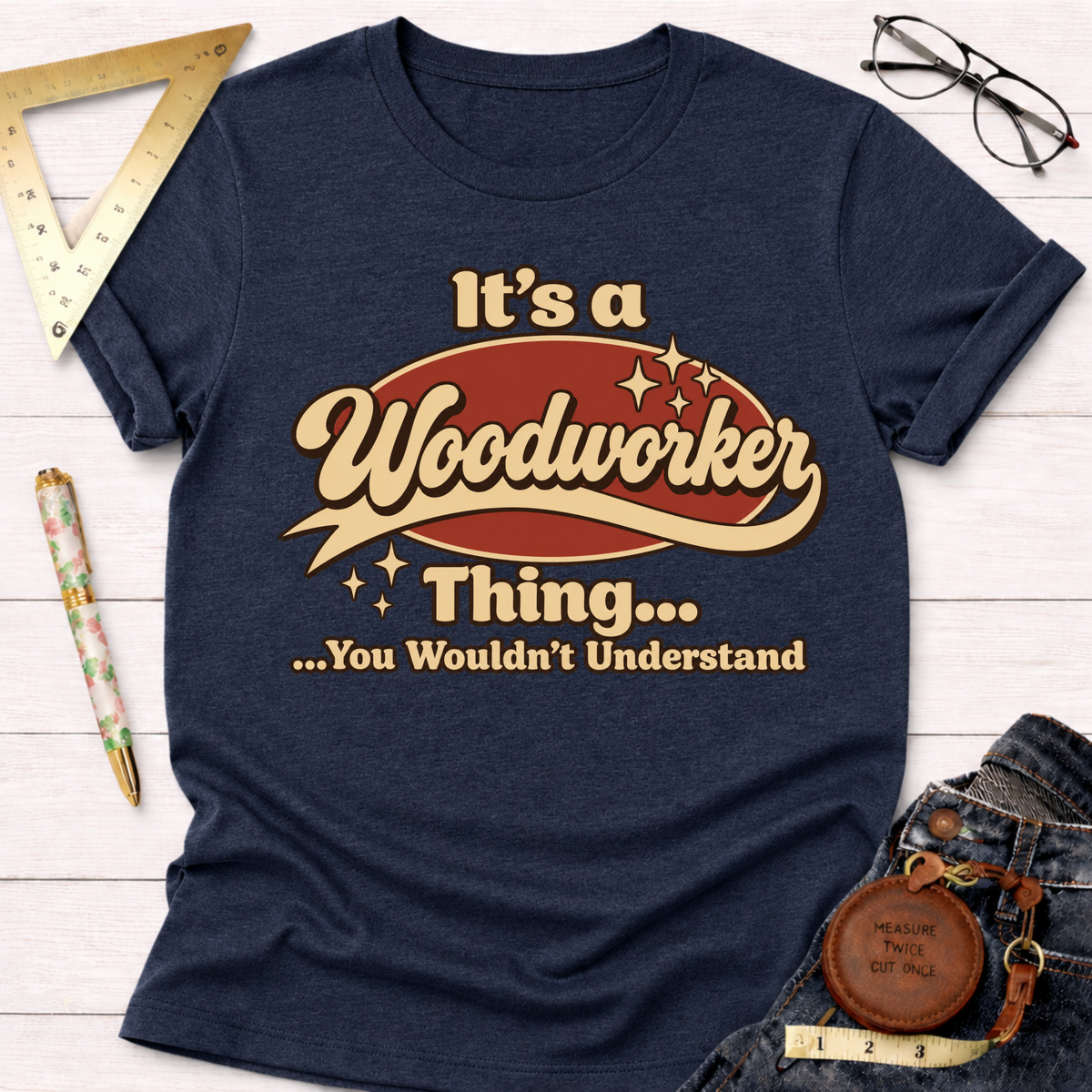 It's A Woodworker Thing