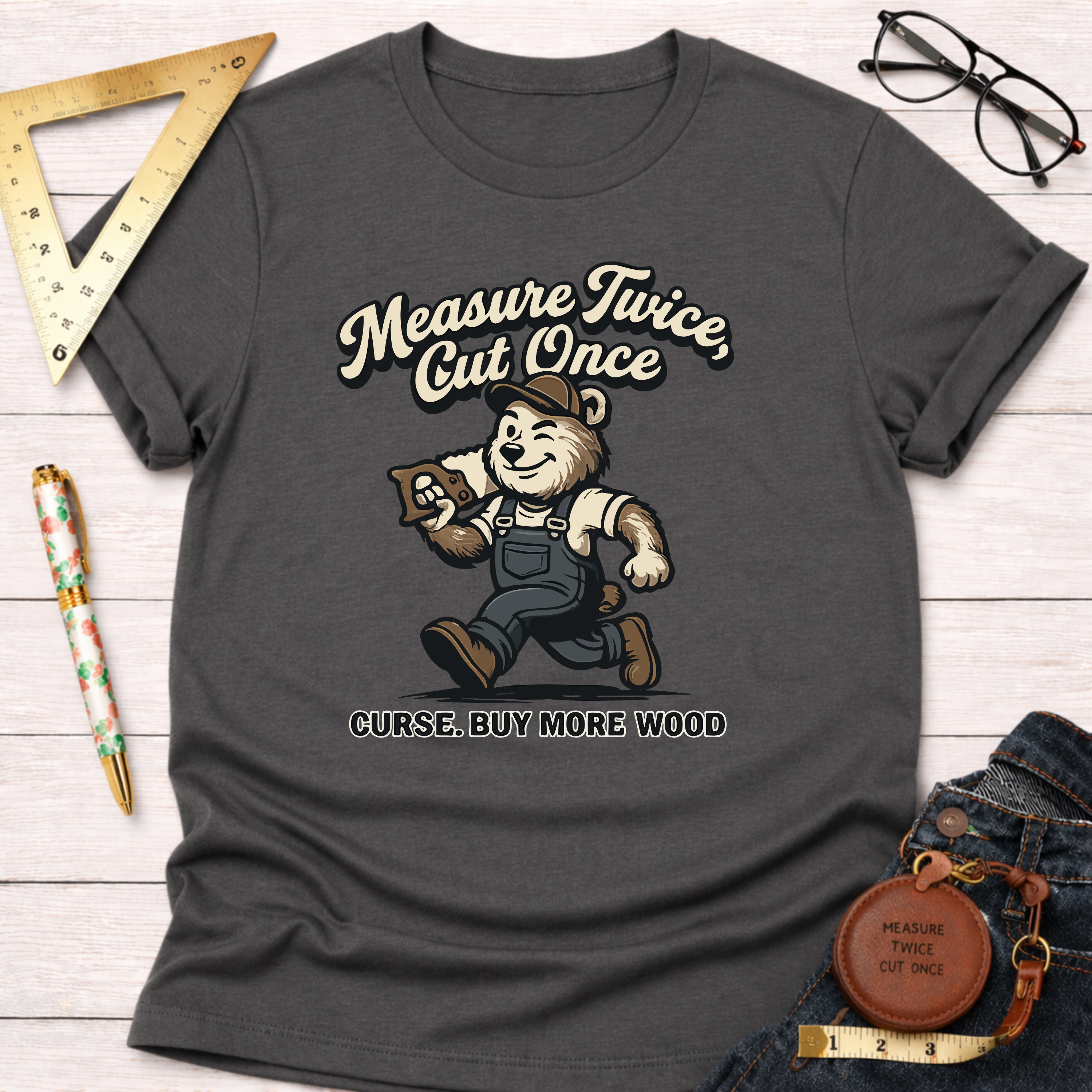 Measure Twice Cut Once Curse Buy More Wood T-Shirt