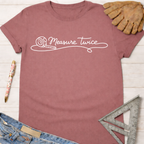 Women's funny woodworking graphic tee shirt for female woodworkers, makers, and DIY builders — Sawdust & Ponytails. Mauve t-shirt with "Measure Twice" tape measure graphic.