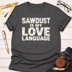 Sawdust Is My Love Language T-Shirt