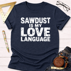 Sawdust Is My Love Language T-Shirt