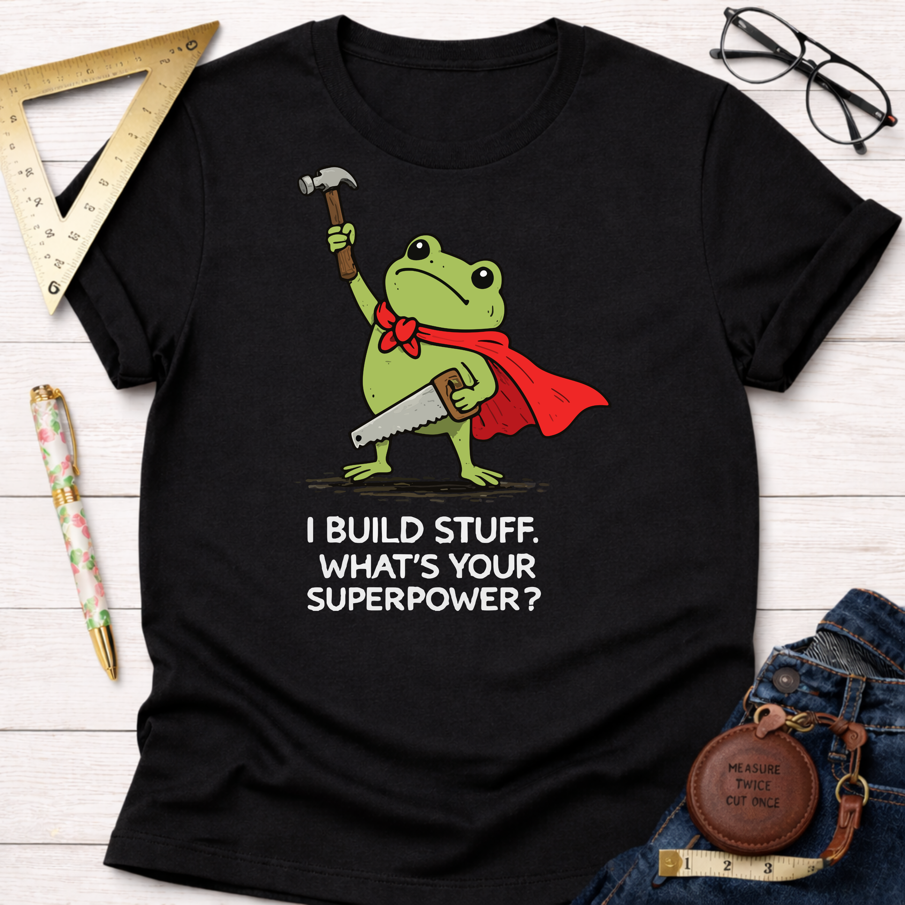 I Build Stuff. What's Your Superpower? T-Shirt