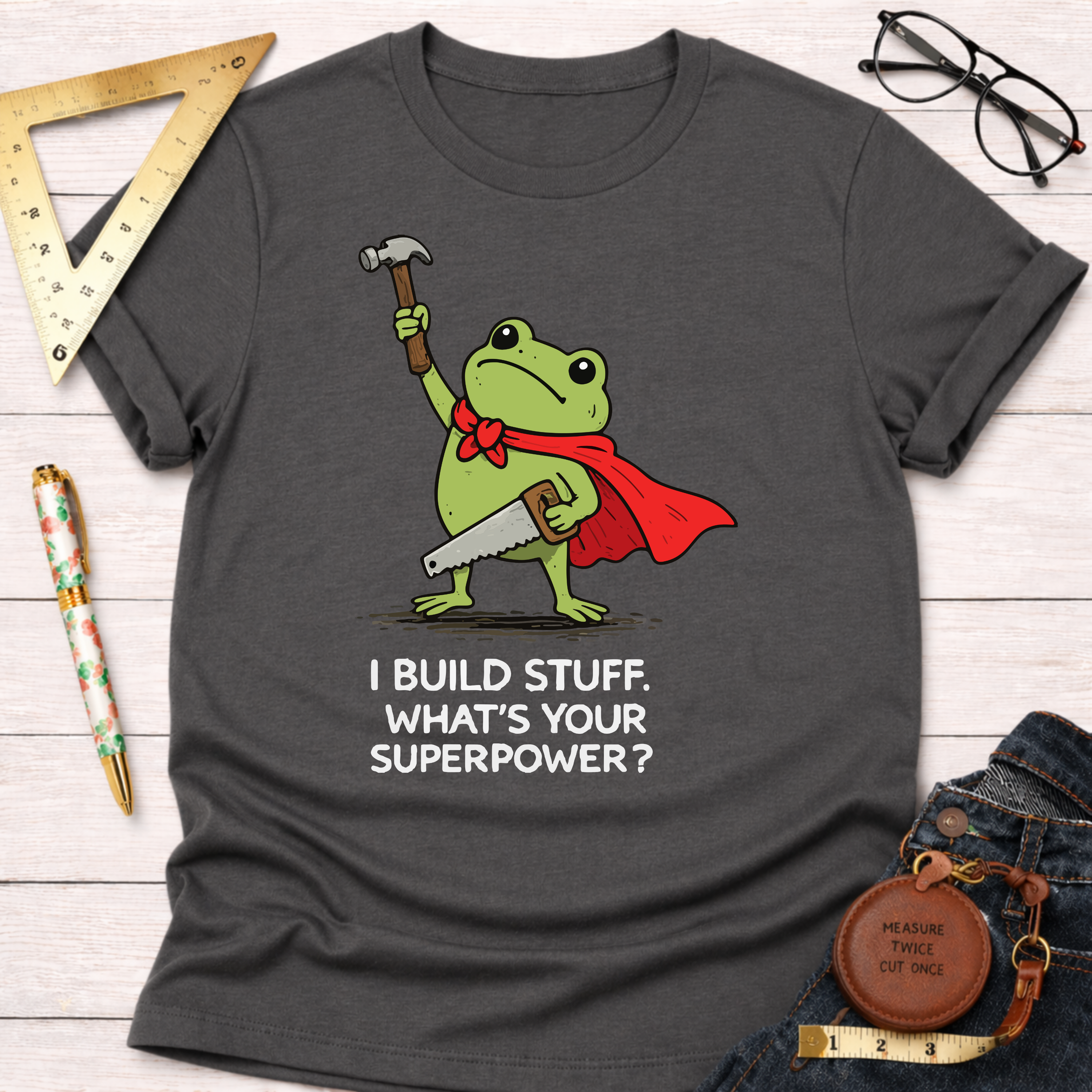 I Build Stuff. What's Your Superpower? T-Shirt