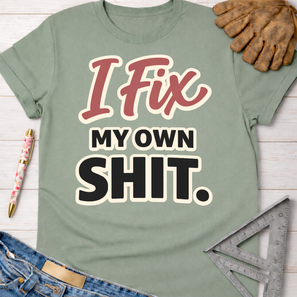 Women's funny woodworking graphic tee shirt for female woodworkers, makers, and DIY builders — Sawdust & Ponytails. Sage green "I Fix My Own Shit" graphic tee.